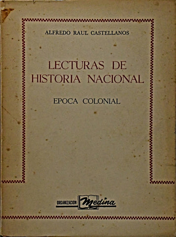 LECTURAS DE HISTORIA NACIONAL. EPOCA COLONIAL.. | Alfredo Castellanos