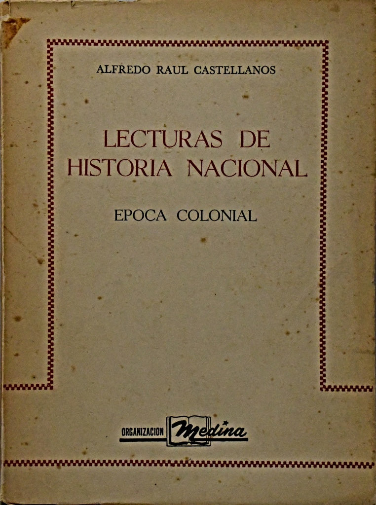 LECTURAS DE HISTORIA NACIONAL. EPOCA COLONIAL.. | Alfredo Castellanos