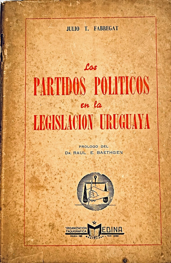 LOS PARTIDOS POLITICOS EN LA LEGISLACION URUGUAYA.. | JULIO T. FABREGAT