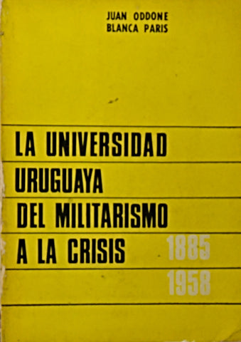 LA UNIVERSIDAD URUGUAYA DEL MILITARISMO A LA CRISIS 1885-1958 (IV) | PARIS DE ODDONE, Oddone