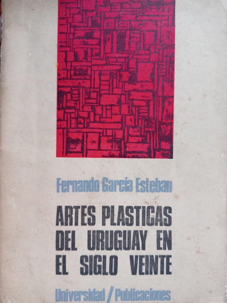ARTES PLASTICAS DEL URUGUAY EN EL SIGLO VEINTE.. | FERNANDO  GARCIA ESTEBAN