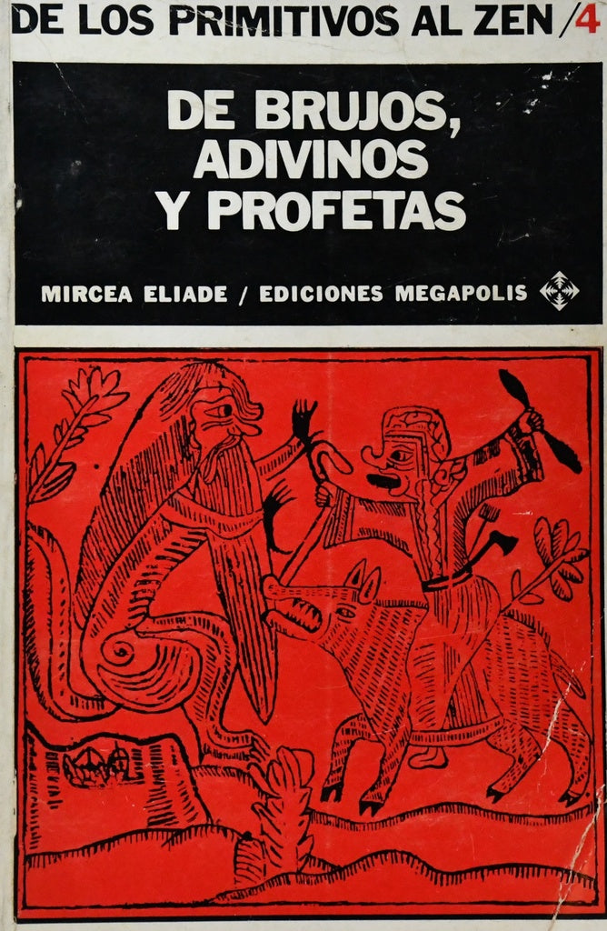 DE BRUJOS, ADIVINOS Y PROFETAS.. | MIRCEA ELIADE