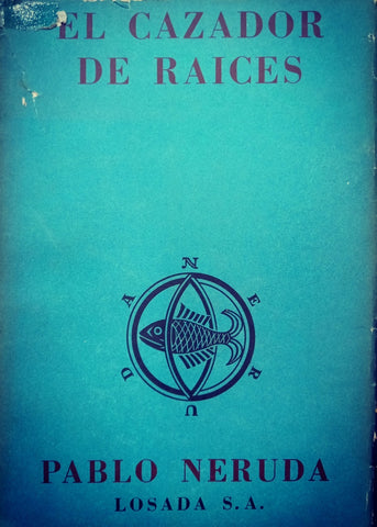 EL CAZADOR DE RAICES.. | PABLO NERUDA