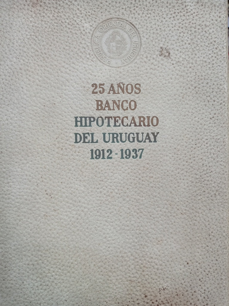 25 AÑOS BANCO HIPOTECARIO DEL URUGUAY 1912 - 1937..