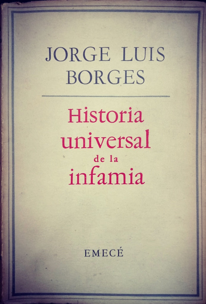 HISTORIA UNIVERSAL DE LA INFAMIA.. | JORGE LUIS BORGES