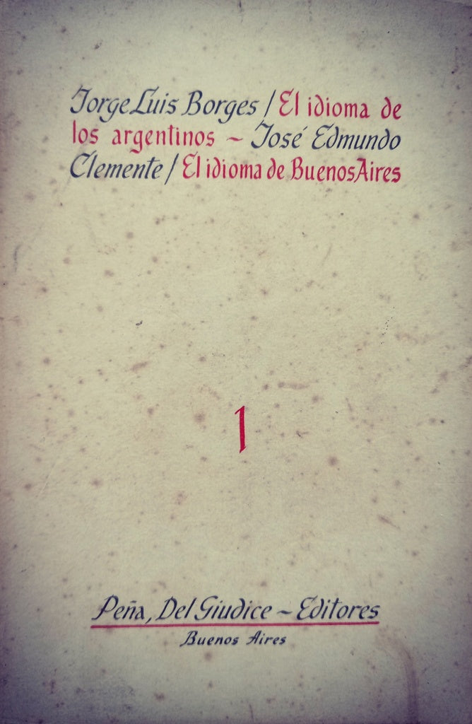EL IDIOMA DE LOS ERGENTINOS / EL IDIOMA DE BUENOS AIRES.. | BORGES, Clemente