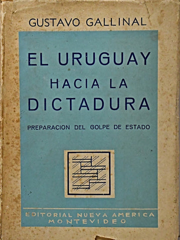 EL URUGUAY HACIA LA DICTADURA.. | Gustavo Gallinal