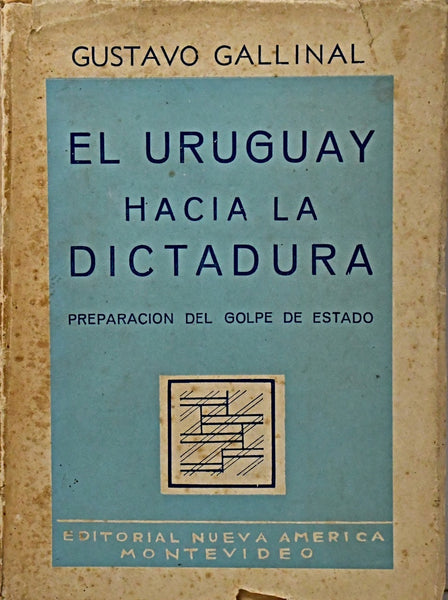 EL URUGUAY HACIA LA DICTADURA.. | Gustavo Gallinal