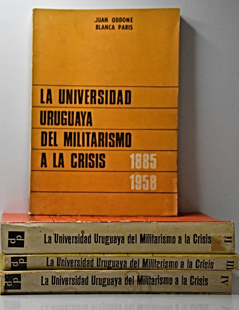 LA UNIVERSIDAD URUGUAYA DEL MILITARISMO A LA CRISIS (4 TOMOS).. | Juan  Oddone