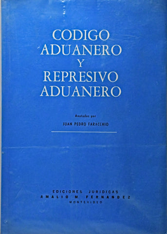 CODIGO ADUANERO Y REPRESIVO ADUANERO.. | Juan Pedro Faracchio