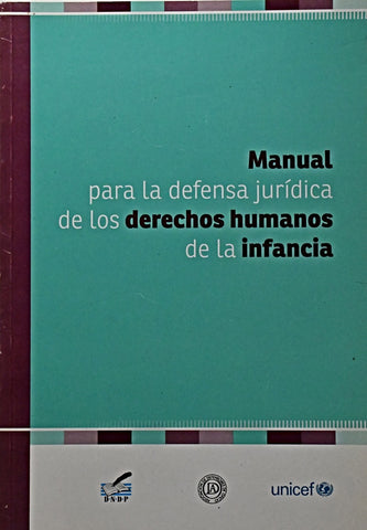 MANUAL PARA LA DEFENSA JURIDICA DE LOS DERECHOS HUMANOS DE LA INFANCIA..