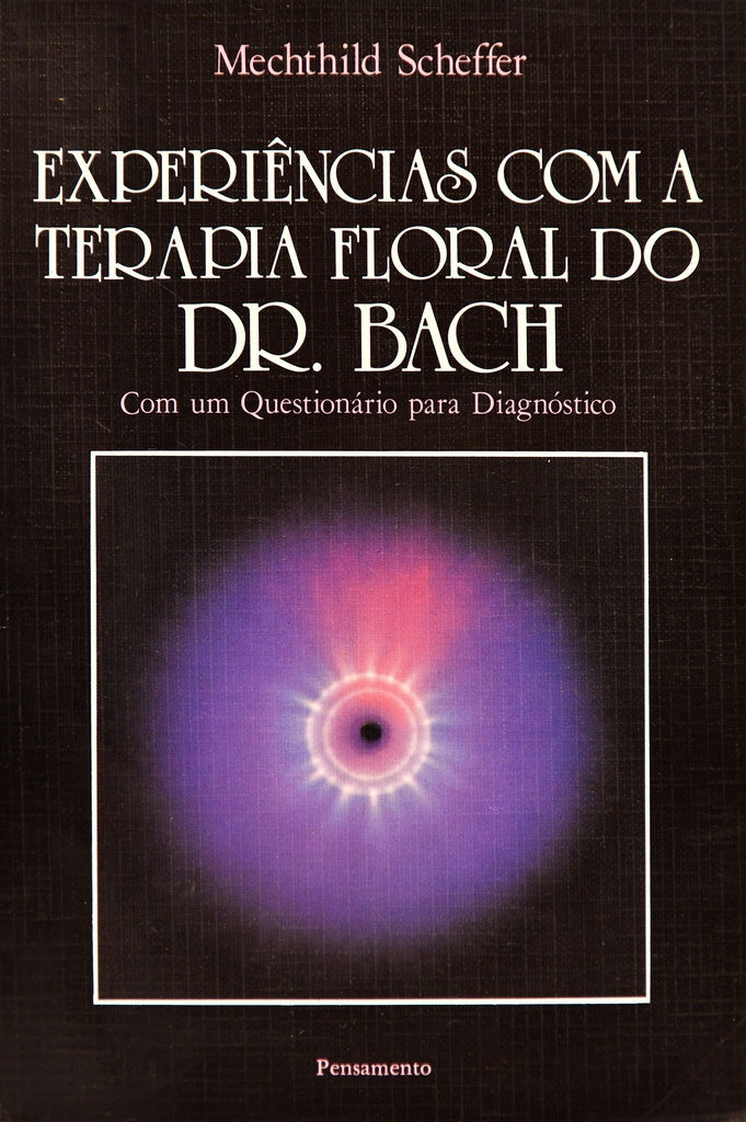 EXPERIECIAS COM A TERAPIA FLORAL DO DR. BACH.. | MECHTHILD   SCHEFFER