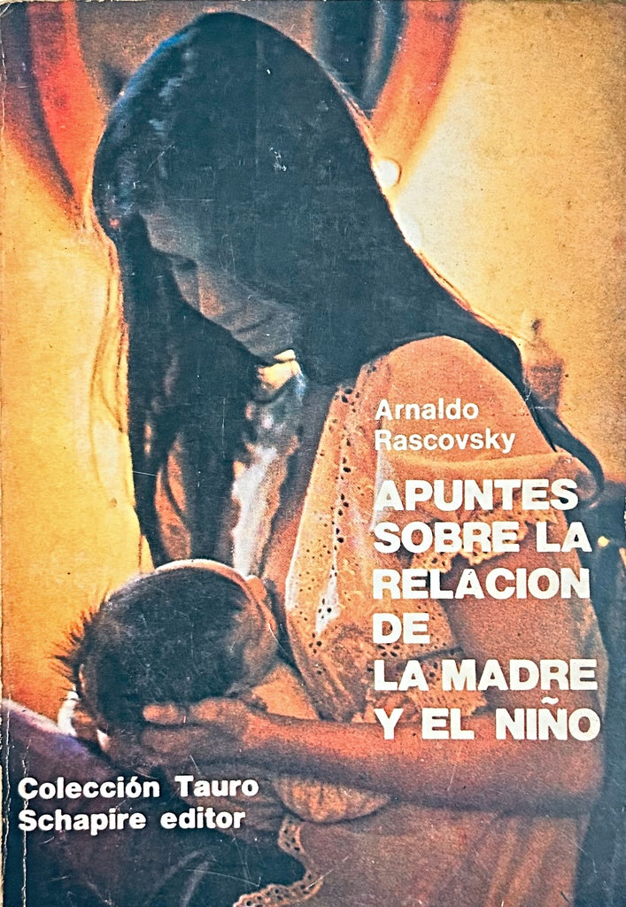 APUNTES SOBRE LA RELACION DE LA MADRE Y EL NIÑO.. | ARNALDO RASCOVSKY