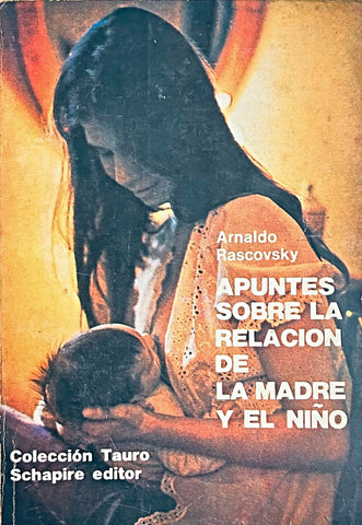 APUNTES SOBRE LA RELACION DE LA MADRE Y EL NIÑO.. | ARNALDO RASCOVSKY