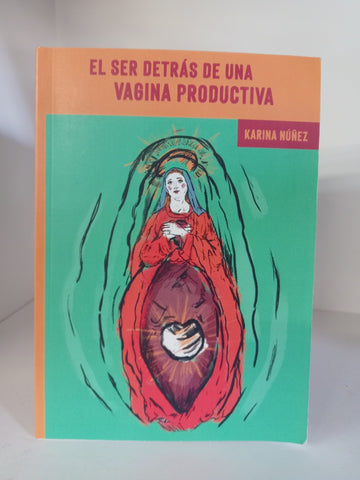 EL SER DETRAS DE UNA VAGINA PRODUCTIVA.. | KARINA NUÑEZ