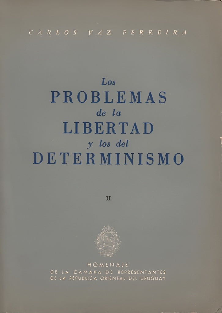 LOS PROBLEMAS DE LA LIBERTAD Y LOS DEL DETERMINISMOS.. | CARLOS VAZ FERREIRA