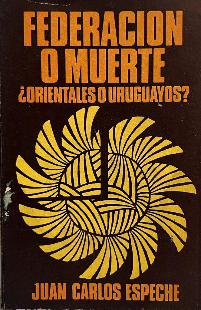 FEDERACION O MUERTE ¿ORIENTALES O URUGUAYOS?.. | JUAN CARLOS ESPECHE