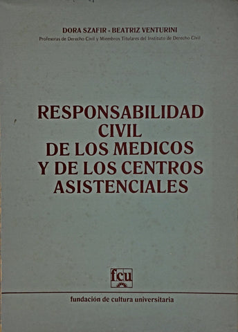RESPONSABILIDAD CIVIL DE LOS MEDICOS Y DE LOS CENTROS ASISTENCIALES | DORA  SZAFIR