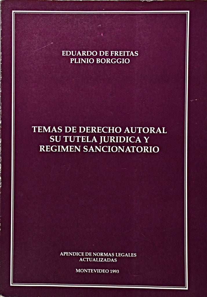 TEMAS DE DERECHO AUTORAL SU TUTELA JURIDICA Y REGIMEN SANCIONATORIO.. | EDUARDO DE FREITAS