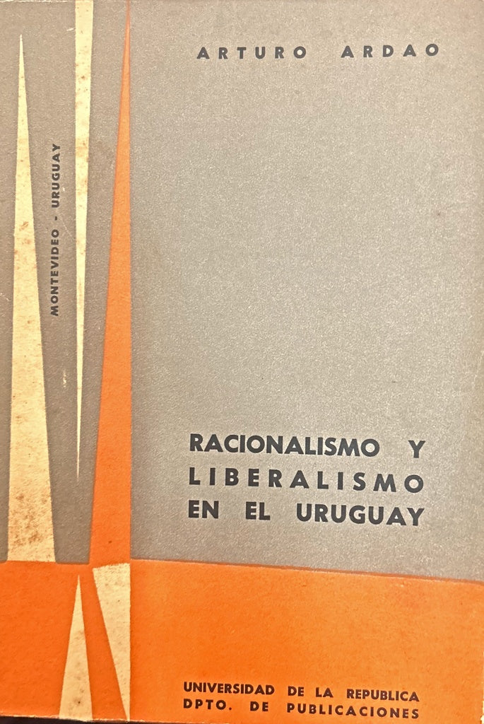 RACIONALISMO Y LIBERALISMO EN EL URUGUAY.. | Arturo Ardao