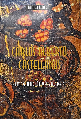 CARLOS ALBERTO CASTELLANOS: IMAGINACION Y REALIDAD.. | RAQUEL PEREDA