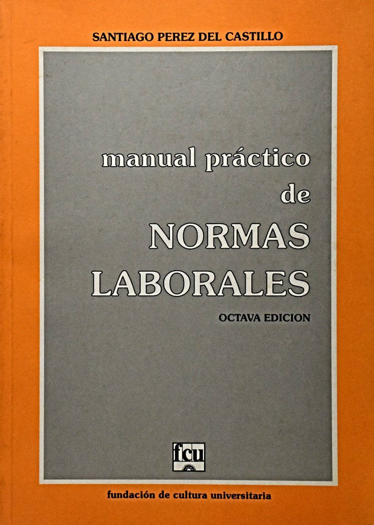 MANUAL PRACTICO DE NORMAS LABORALES. | Santiago  Pérez-Castillo