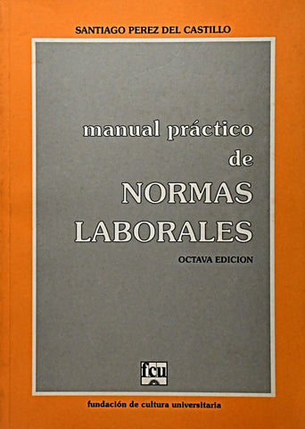 MANUAL PRACTICO DE NORMAS LABORALES. | Santiago  Pérez-Castillo