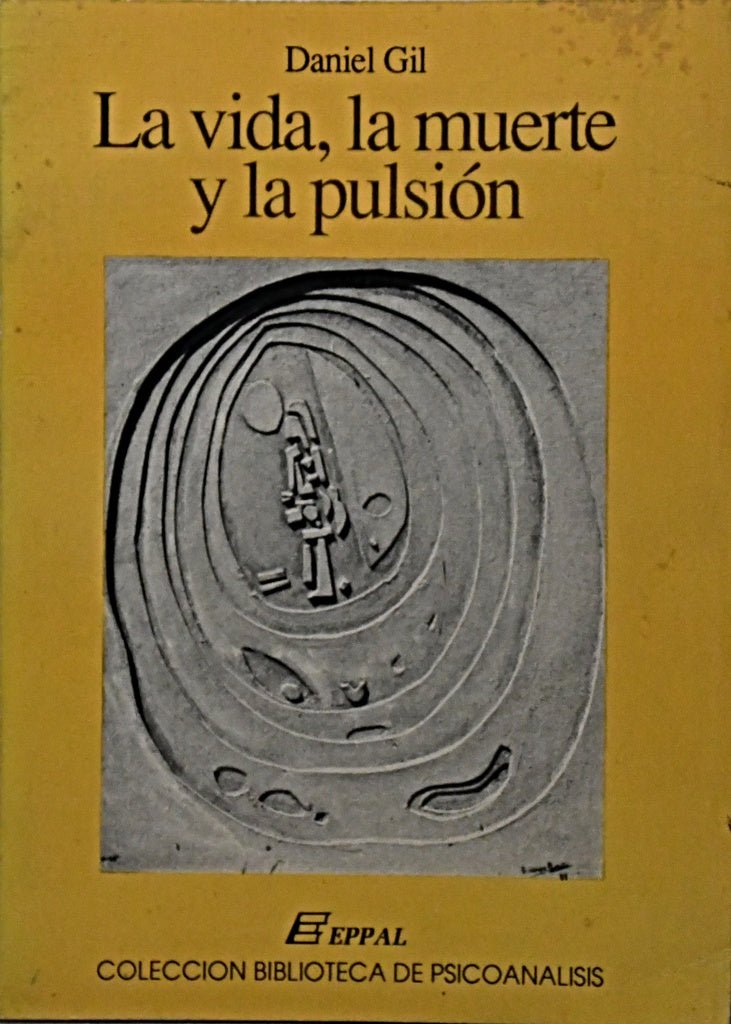 LA VIDA, LA MUERTE Y LA PULSIÓN.. | Daniel Gil