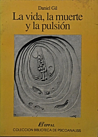 LA VIDA, LA MUERTE Y LA PULSIÓN.. | Daniel Gil