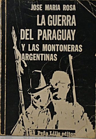 LA GUERRA DEL PARAGUAY Y LAS MONTONERAS ARGENTINAS.. | José María Rosa