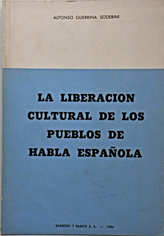 LA LIBERACIÓN CULTURAL DE LOS PUEBLOS DE HABLA ESPAÑOLA.. | Alfonso Guerrina Soderini