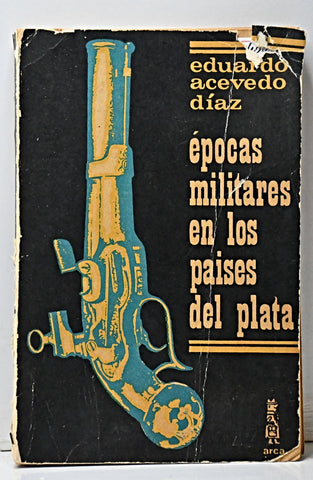 ÉPOCAS MILITARES EN LOS PAISES DEL PLATA.. | Eduardo Acevedo Díaz