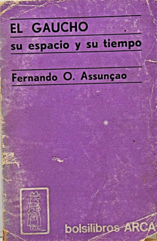 EL GAUCHO. SU ESPACIO Y SU TIEMPO.. | Fernando O. Assunçao