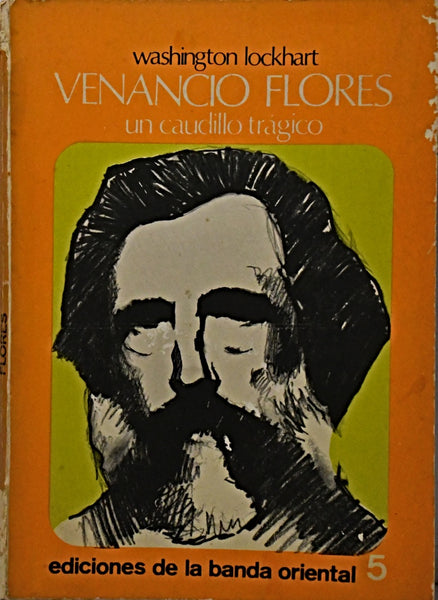 VENANCIO FLORES. UN CAUDILLO TRÁGICO.. | Washington Lockhart
