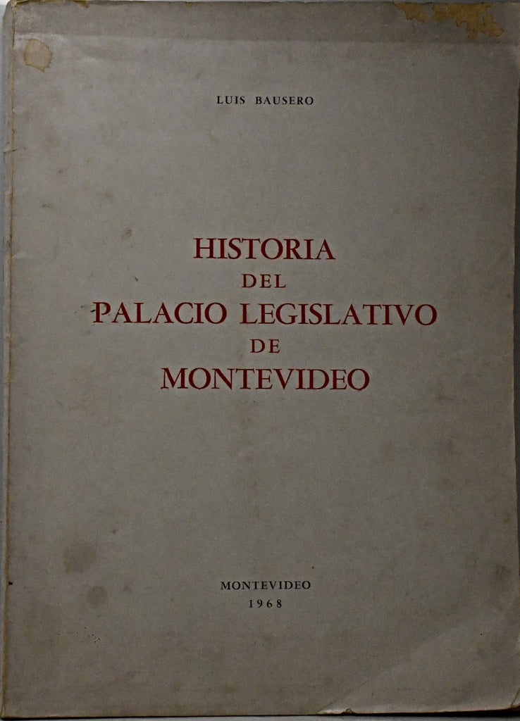 HISTORIA DEL PALACIO LEGISLATIVO DE MONTEVIDEO (AUTOGRAFIADO).. | Luis Bausero