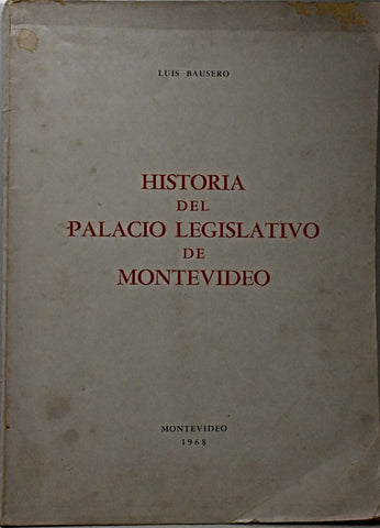 HISTORIA DEL PALACIO LEGISLATIVO DE MONTEVIDEO (AUTOGRAFIADO).. | Luis Bausero