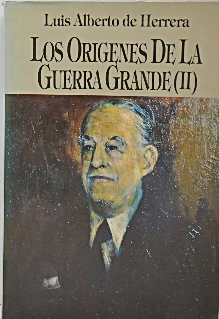 LOS ORIGENES DE LA GUERRA GRANDES II.. | LUIS ALBERTO DE HERRERA