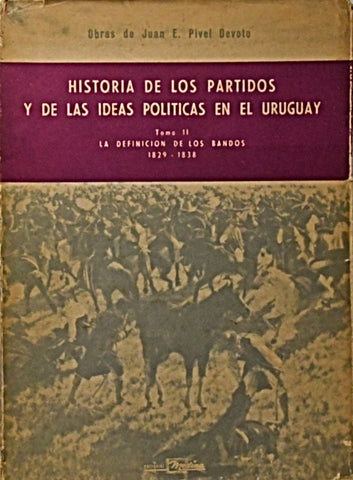 HISTORIA DE LOS PARTIDOS Y DE LAS IDEAS POLÍTICAS EN EL URUGUAY.. | JUAN E. PIVEL DEVOTO