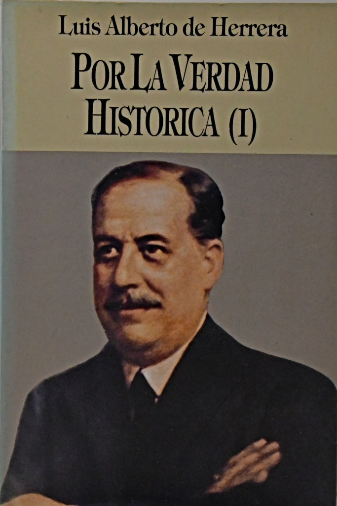 POR LA VERDAD HISTORICA I.. | LUIS ALBERTO DE HERRERA
