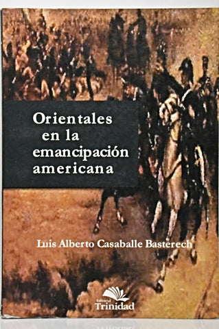ORIENTALES EN LA EMANCIPACIÓN AMERICANA.. | Luis Alberto Casaballe Basterech