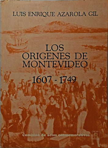 LOS ORÍGENES DE MONTEVIDEO (1607-1749).. | Luis Enrique Azarola Gil