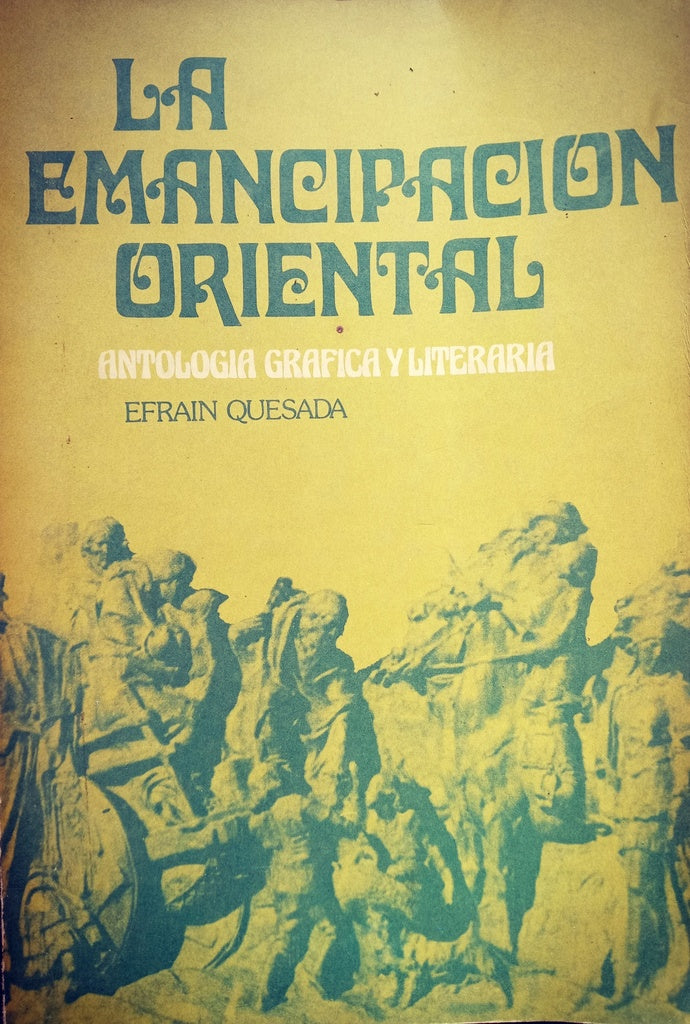 LA EMANCIPACIÓN ORIENTAL.. | Efraín Quesada