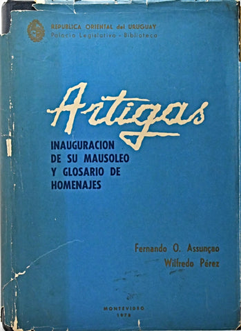 ARTIGAS INAUGURACIÓN DE SU MAUSOLEO Y GLOSARIO DE HOMENAJES.. | Fernando O. Assunçao
