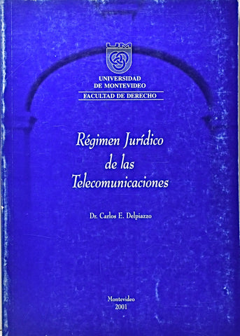 RÉGIMEN JURÍDICO DE LAS TELECOMUNICACIONES.. | Carlos E. Delpiazzo