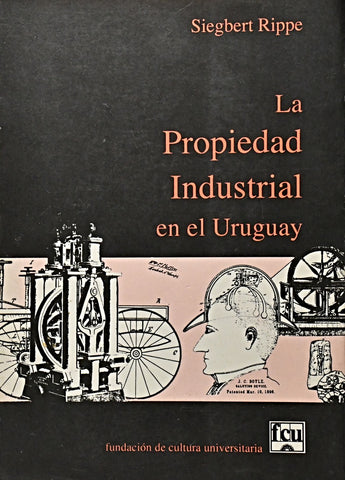 LA PROPIEDAD INDUSTRIAL EN EL URUGUAY.. | Siegbert  Rippe