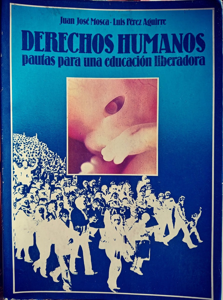DERECHOS HUMANOS : PAUTAS PARA UNA EDUCACION LIBERADORA.. | Juan Jose Mosca