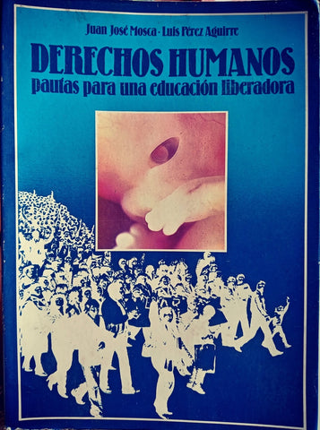 DERECHOS HUMANOS : PAUTAS PARA UNA EDUCACION LIBERADORA.. | Juan Jose Mosca