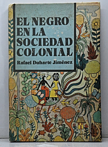 EL NEGRO EN LA SOCIEDAD COLONIAL.. | Rafael  Duharte Jimenez