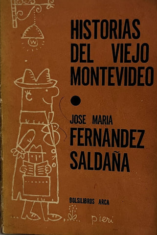 HISTORIAS DEL  VIEJO MONTEVIDEO.. | José María  Fernandez Saldaña