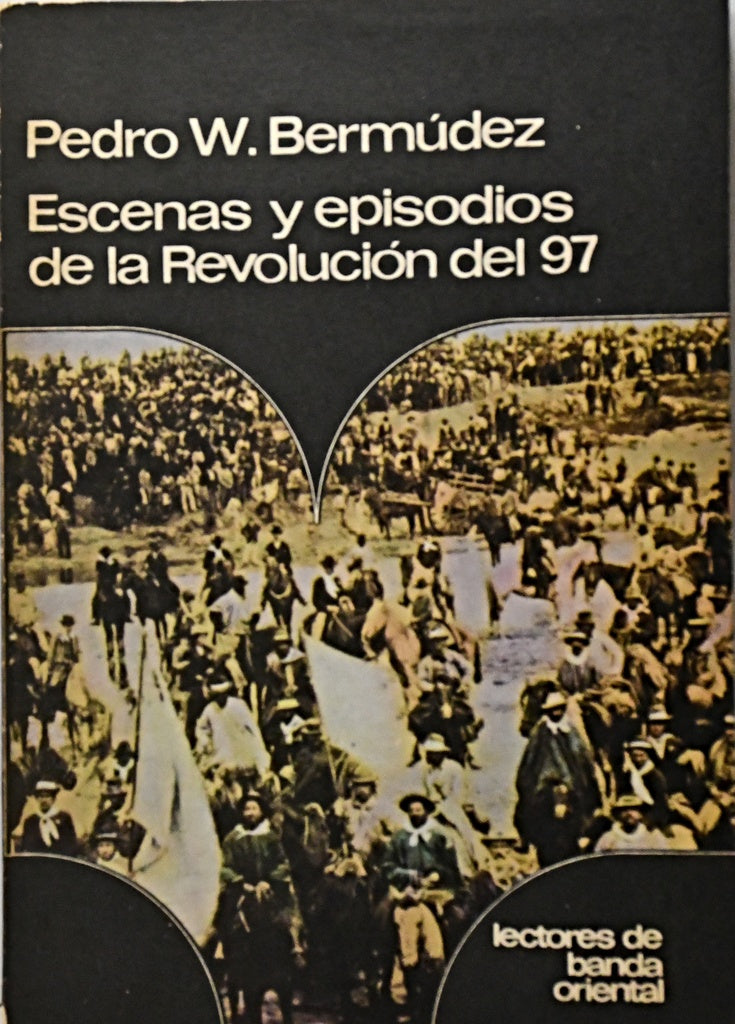 ESCENAS Y EPISODIOS DE LA REVOLUCION DEL 97.. | Pedro Bermudez